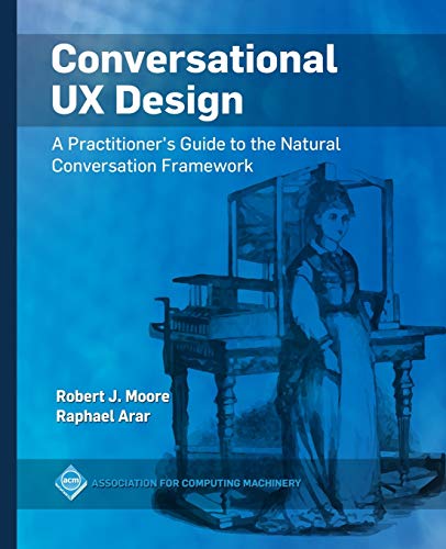 Moore, Robert J. Conversational Ux Design, A Practitioner's Guide To The Natural Conversation Framework (Acm Books)
