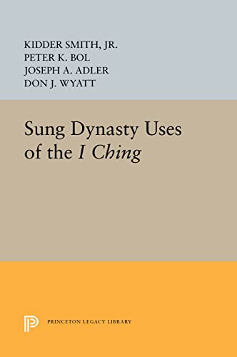 Kidder Smith Sung Dynasty Uses Of The I Ching (Princeton Legacy Library)