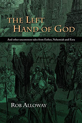 The Left Hand of God: And other uncommon tales from Esther, Nehemiah and Ezra