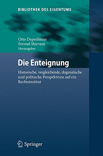 Die Enteignung: Historische, vergleichende, dogmatische und politische Perspektiven auf ein Rechtsinstitut (Bibliothek des Eigentums)