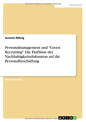 Personalmanagement und Green Recruiting.Die Einflüsse der Nachhaltigkeitsdiskussion auf die Personalbeschaffung