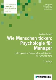 Wie Menschen ticken: Psychologie für Manager: Interessantes, Spannendes und Skurriles für Führungskräfte (Arbeitshefte Führungspsychologie)