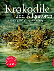 Krokodile und Alligatoren. Entwicklung, Biologie und Verbreitung