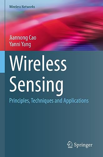 Wireless Sensing: Principles, Techniques and Applications (Wireless Networks)