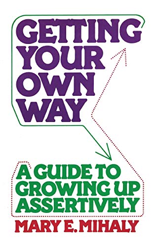 Getting Your Own Way: A Guide to Growing Up Assertively