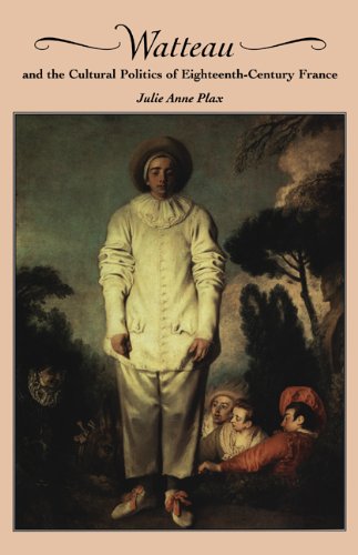 Watteau and the Cultural Politics of Eighteenth-Century France