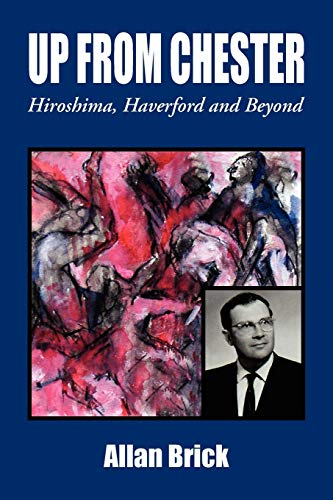 UP FROM CHESTER: Hiroshima, Haverford and Beyond