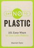 Say No to Plastic: 101 Easy Ways to Use Less Plastic