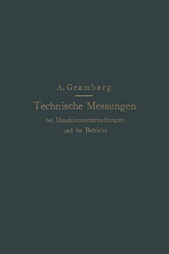 Technische Messungen bei Maschinenuntersuchungen und im Betriebe: Zum Gebrauch in Maschinenlaboratorien und in der Praxis (German Edition)