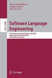 Software Language Engineering: Second International Conference, SLE 2009, Denver, CO, USA, October 5-6, 2009 Revised Selected Papers (Lecture Notes in Computer Science, Band 5969)