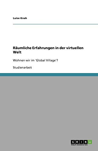 Räumliche Erfahrungen in der virtuellen Welt: Wohnen wir im 'Global Village'?