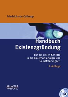Handbuch Existenzgründung: Für die ersten Schritte in die dauerhaft erfolgreiche Selbstständigkeit