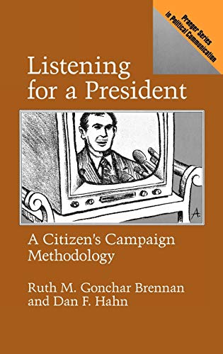 Listening for a President: A Citizen's Campaign Methodology (Praeger Series in Political Communication)