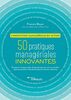50 pratiques managériales innovantes : l'innovation managériale en action : s'inspirer et apprendre d'entreprises qui ont su concilier épanouissement individuel et performance collective