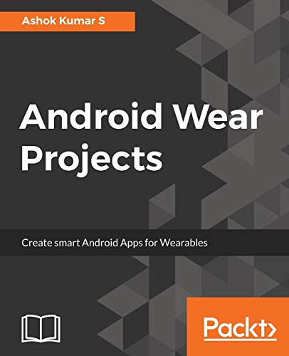 Android Wear Projects: Create smart Android Apps for Wearables (English Edition)