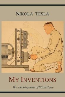 My Inventions: The Autobiography of Nikola Tesla