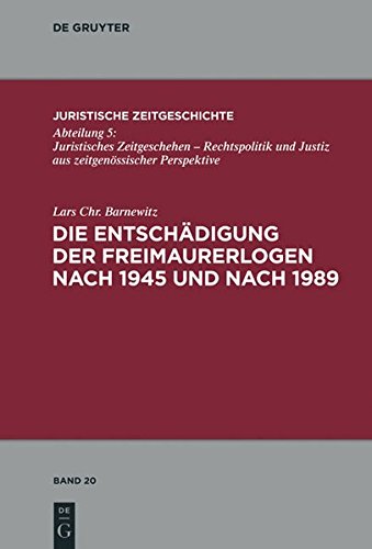 Die Entschädigung der Freimaurerlogen nach 1945 und nach 1989 (Juristische Zeitgeschichte / Abteilung 5, Band 20)