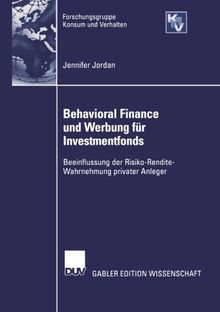 Behavioral Finance und Werbung für Investmentfonds: Beeinflussung der Risko-Rendite-Wahrnehmung Privater Anleger (Forschungsgruppe Konsum und Verhalten) (German Edition)