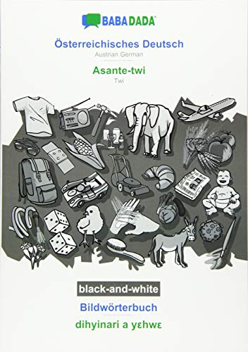 BABADADA black-and-white, Österreichisches Deutsch - Asante-twi, Bildwörterbuch - dihyinari a yehwe: Austrian German - Twi, visual dictionary
