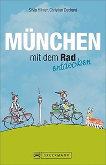 Radführer München: Radeln in München. Mit diesem Reiseführer können Sie München mit dem Rad entdecken. Kultige Fahrradtouren in München und Umgebung mit Fahrradstadtplan, Kneipen und Geheimtipps.