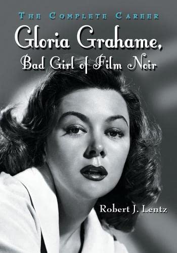 Lentz, R: Gloria Grahame, Bad Girl of Film Noir