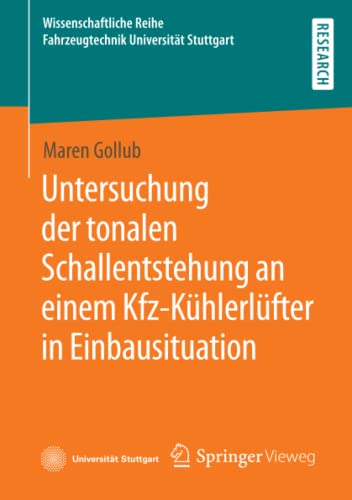 Untersuchung der tonalen Schallentstehung an einem Kfz-Kühlerlüfter in Einbausituation (Wissenschaftliche Reihe Fahrzeugtechnik Universität Stuttgart)