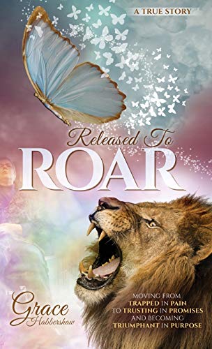 Released To ROAR: Moving From TRAPPED IN PAIN To TRUSTING IN PROMISES And Becoming TRIUMPHANT IN PURPOSE (Stealer, Band 3)