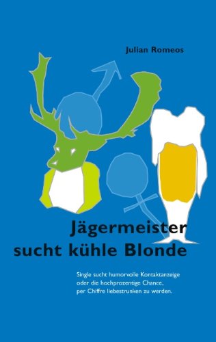Jägermeister sucht kühle Blonde. Single sucht humorvolle Kontaktanzeige oder die hochprozentige Chance per Chiffre liebestrunken zu werden