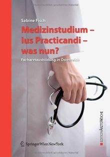 Medizinstudium - Ius Practicandi - was nun? Facharztausbildung in Österreich