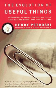 The Evolution of Useful Things: How Everyday Artifacts-From Forks and Pins to Paper Clips and Zippers-Came to be as They are.: How Everyday Artefacts ... Zippers - Came to Be as They Are (Vintage)