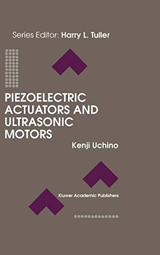 Piezoelectric Actuators and Ultrasonic Motors (Electronic Materials: Science & Technology, 1, Band 1)