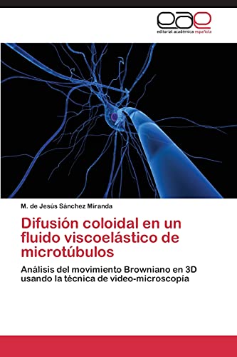 Difusión coloidal en un fluido viscoelástico de microtúbulos: Análisis del movimiento Browniano en 3D usando la técnica de video-microscopía