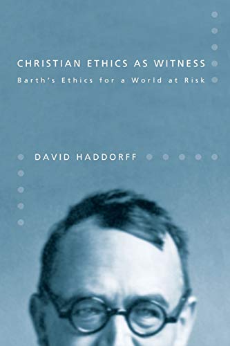 Christian Ethics as Witness: Barth's Ethics for a World at Risk