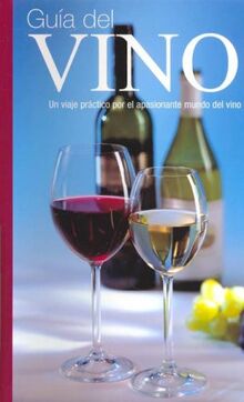 Guia del Vino (Un viaje practico por el apasionante mundo del vino)