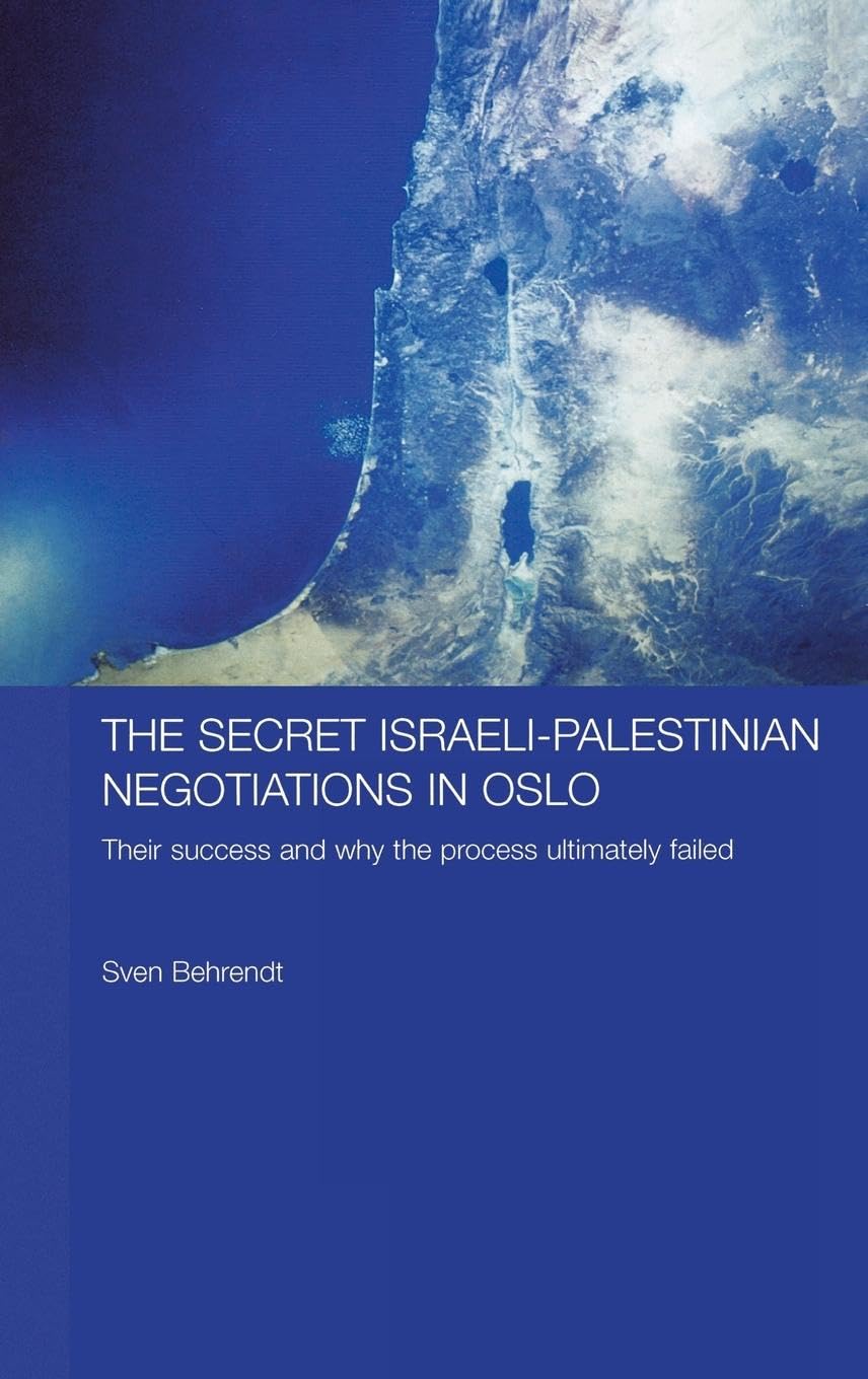 The Secret Israeli-Palestinian Negotiations in Oslo: Their Success and Why the Process Ultimately Failed (Durham Modern Middle East and Islamic World Series, 9, Band 9)