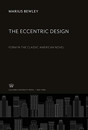 The Eccentric Design: Form in the Classic American Novel