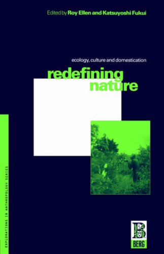 Redefining Nature: Ecology, Culture and Domestication (Explorations in Anthropology)