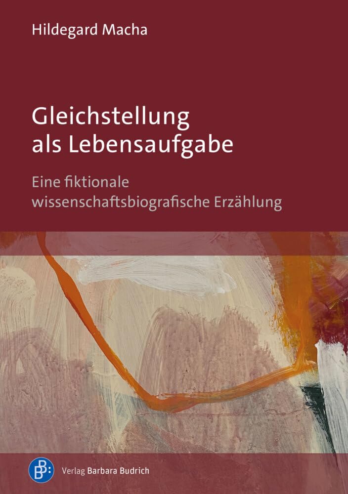 Gleichstellung als Lebensaufgabe: Eine fiktionale wissenschaftsbiografische Erzählung
