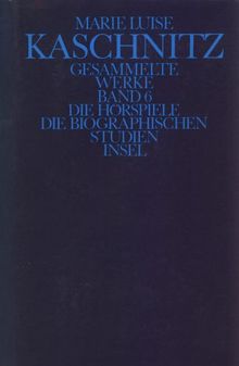 Gesammelte Werke in sieben Bänden: Sechster Band: Die Hörspiele. Die biographischen Studien: BD 6