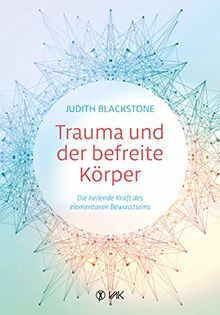 Trauma und der befreite Körper: Die heilende Kraft des elementaren Bewusstseins