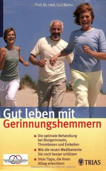 Gut leben mit Gerinnungshemmern: Die optimale Behandlung bei Blutgerinnseln, Thrombosen und Embolien. Wie die neuen Medikamente Sie noch besser schützen. Viele Tipps, die Ihnen den Alltag erleichtern