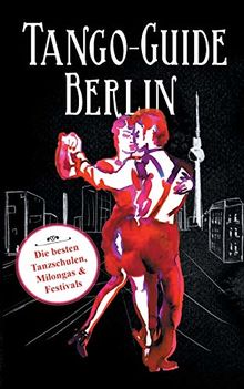 Tango-Guide Berlin: Die besten Tanzschulen, Milongas und Festivals