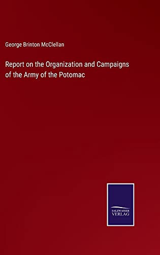Report on the Organization and Campaigns of the Army of the Potomac