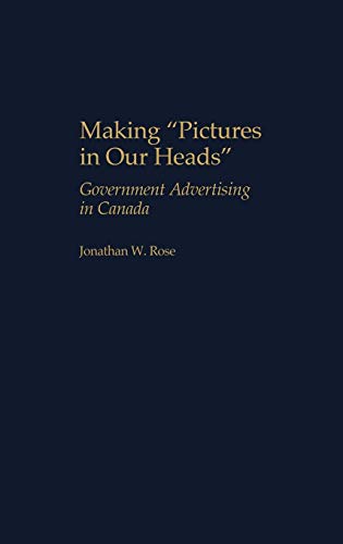 Making Pictures in Our Heads: Government Advertising in Canada (Praeger Series in Political Communication)