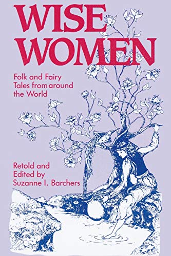 Suzanne Barchers Wise Women, Folk And Fairy Tales From Around The World