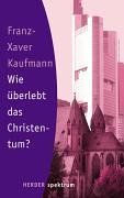 Wie überlebt das Christentum? (HERDER spektrum)