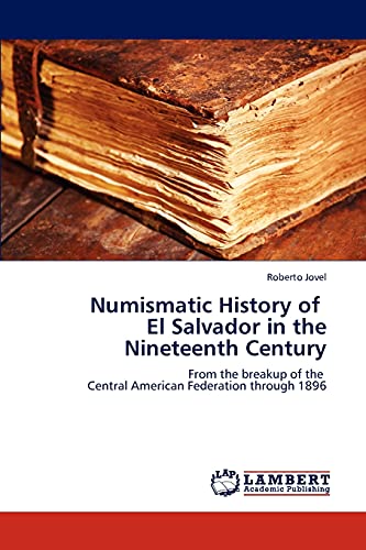 Numismatic History of El Salvador in the Nineteenth Century: From the breakup of the Central American Federation through 1896