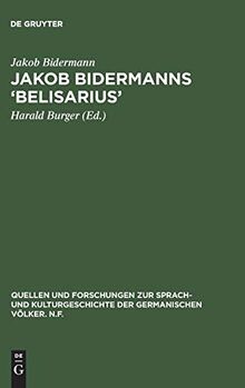 Jakob Bidermanns ‘Belisarius’: Edition und Versuch einer Deutung (Quellen und Forschungen zur Sprach- und Kulturgeschichte der germanischen Völker. N.F., 19, Band 19)