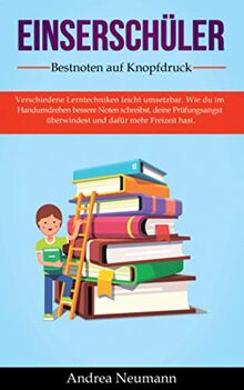 EINSERSCHÜLER-Bestnoten auf Knopfdruck: Verschiedene Lerntechniken leicht umsetzbar. Wie du im Handumdrehen bessere Noten schreibst, deine Prüfungsangst überwindest und dafür mehr Freizeit hast.