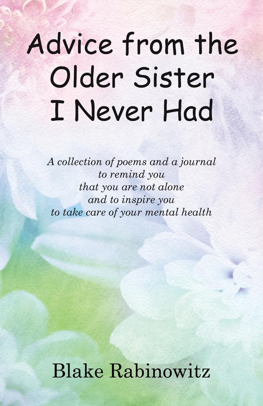 Advice from the Older Sister I Never Had: A collection of poems and a journal to remind you that you are not alone and to inspire you to take care of your mental health